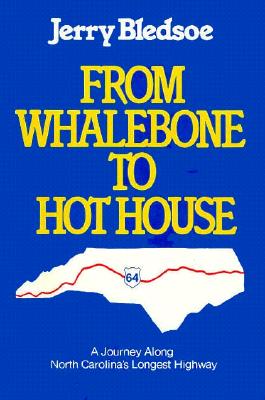 From Whalebone to Hot House: A Journey Along North Carolina's Longest Highway, U.S. 64 - Bledsoe, Jerry