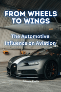 From Wheels to Wings: The Automotive Influence on Aviation