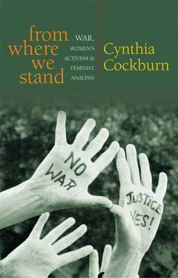 From Where We Stand: War, Women's Activism and Feminist Analysis - Cockburn, Cynthia, Dr.