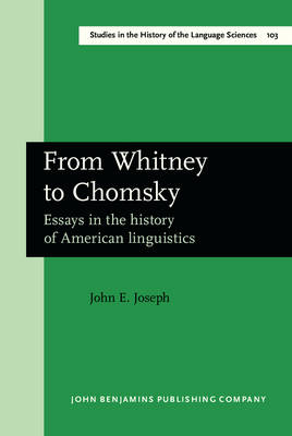 From Whitney to Chomsky: Essays in the history of American linguistics - Joseph, John E.