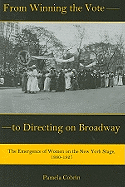 From Winning the Vote to Directing on Broadway: The Emergence of Women on the New York Stage, 1880-1927