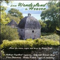 From Wonderland to Heaven: Music by James Cook - Elizabeth Scorah (harp); Kathryn Copeland (soprano); Rufus Frowde (organ); Voces Oxonienses (choir, chorus);...