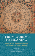 From Words to Meaning: Studies on Old Testament Language and Theology for David J. Reimer