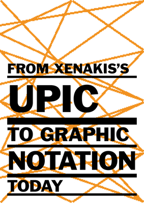 From Xenakis's Upic to Graphic Notation Today - Xenakis, Iannis (Composer), and Weibel, Peter (Editor), and Brummer, Ludger (Editor)