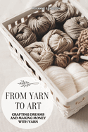 From Yarn To Art: Crafting Dreams and Making Money with Yarn