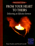 From Your Heart to Theirs Participant's Guide: Delivering an Effective Sermon - Franks, Tony, and Carroll, David, Professor