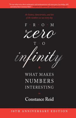From Zero to Infinity: What Makes Numbers Interesting - Reid, Constance