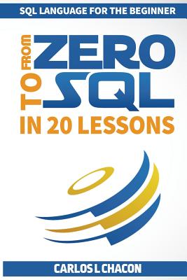 From Zero To SQL In 20 Lessons: SQL Language For The Beginner - Chacon, Carlos L