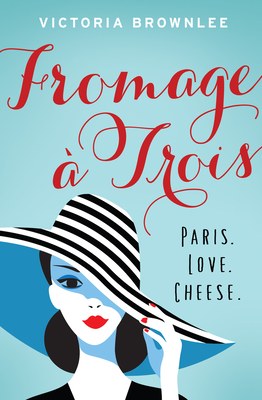 Fromage  Trois: Paris. Love. Cheese. Volume 1 - Brownlee, Victoria