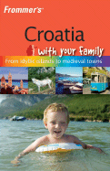 Frommer's Croatia with Your Family: From Idyllic Islands to Medieval Towns - Simon, Jos