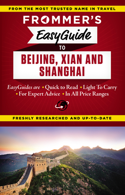 Frommer's Easyguide to Beijing, Xian and Shanghai - Bond, Graham