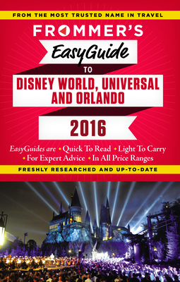 Frommer's EasyGuide to Disney World, Universal and Orlando 2016 - Cochran, Jason