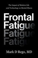 Frontal Fatigue: The Impact of Modern Life and Technology on Mental Illness