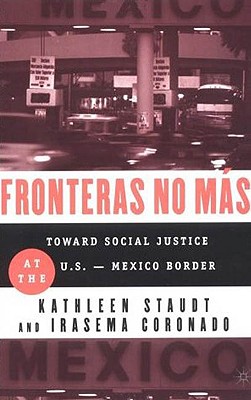 Fronteras No Mas: Toward Social Justice at the Us Mexican Border - Staudt, Kathleen, and Coronado, I