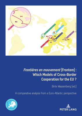 Frontires en mouvement (Frontem): Which Models of Cross-Border Cooperation for the EU? - Wassenberg, Birte (Editor)