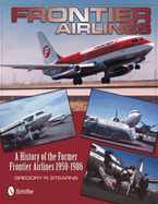 Frontier Airlines: A History of the Former Frontier Airlines: 1950-1986