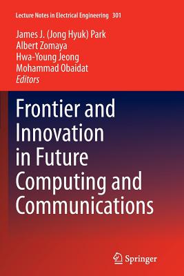 Frontier and Innovation in Future Computing and Communications - Park, James J (Editor), and Zomaya, Albert (Editor), and Jeong, Hwa-Young (Editor)