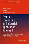 Frontier Computing on Industrial Applications Volume 1: Proceedings of Theory, Technologies and Applications (FC 2023)