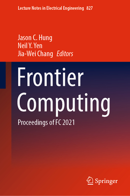 Frontier Computing: Proceedings of FC 2021 - Hung, Jason C. (Editor), and Yen, Neil Y. (Editor), and Chang, Jia-Wei (Editor)