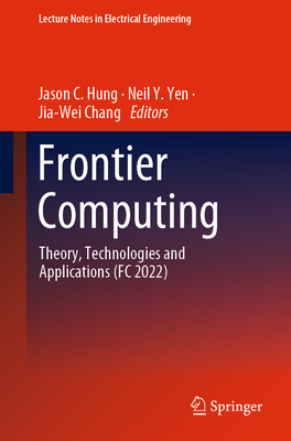 Frontier Computing: Theory, Technologies and Applications (FC 2022) - Hung, Jason C. (Editor), and Yen, Neil Y. (Editor), and Chang, Jia-Wei (Editor)