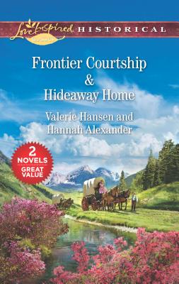 Frontier Courtship & Hideaway Home: An Anthology - Hansen, Valerie, and Alexander, Hannah