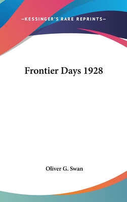 Frontier Days 1928 - Swan, Oliver G (Editor)