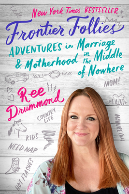 Frontier Follies: Adventures in Marriage and Motherhood in the Middle of Nowhere - Drummond, Ree