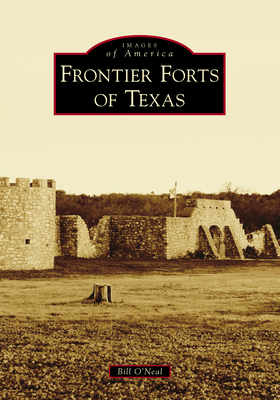 Frontier Forts of Texas - O'Neal, Bill