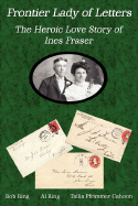 Frontier Lady of Letters - The Heroic Love Story of Ines Fraser