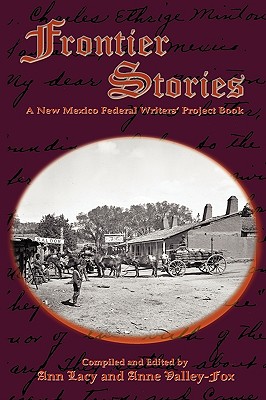 Frontier Stories: A New Mexico Federal Writers' Project Book - Lacy, Ann, and Valley-Fox, Anne