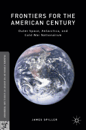 Frontiers for the American Century: Outer Space, Antarctica, and Cold War Nationalism