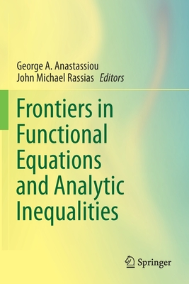 Frontiers in Functional Equations and Analytic Inequalities - Anastassiou, George a (Editor), and Rassias, John Michael (Editor)