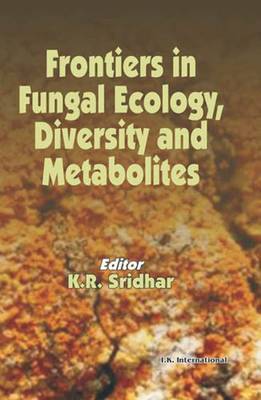 Frontiers in Fungal Ecology, Diversity and Metabolites - Sridhar, K. R. (Editor)