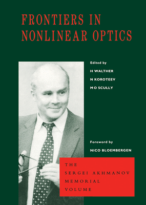 Frontiers in Nonlinear Optics, The Sergei Akhmanov Memorial Volume - Walther, H, and Koroteev, N, and Scully, M O