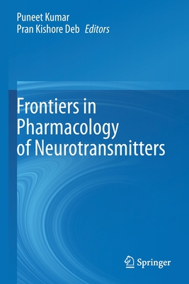 Frontiers in Pharmacology of Neurotransmitters - Kumar, Puneet (Editor), and Deb, Pran Kishore (Editor)