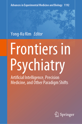 Frontiers in Psychiatry: Artificial Intelligence, Precision Medicine, and Other Paradigm Shifts - Kim, Yong-Ku (Editor)