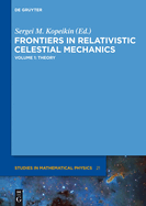 Frontiers in Relativistic Celestial Mechanics, Volume 1: Theory