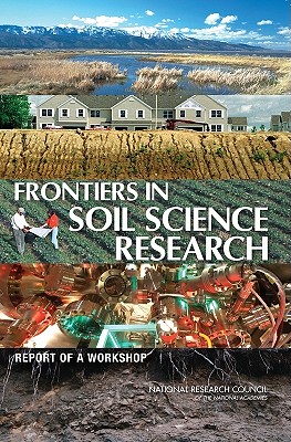 Frontiers in Soil Science Research: Report of a Workshop - National Research Council, and Policy and Global Affairs, and Board on International Scientific Organizations