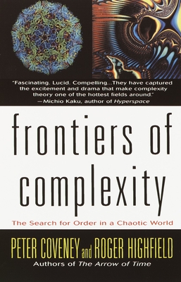 Frontiers of Complexity: The Search for Order in a Choatic World - Coveney, Peter, and Highfield, Roger, and Blumberg, Baruch (Foreword by)