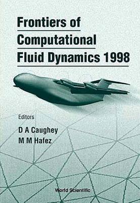 Frontiers of Computational Fluid Dynamics 1998 - Caughey, David A (Editor), and Hafez, Mohamed M (Editor)