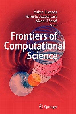 Frontiers of Computational Science: Proceedings of the International Symposium on Frontiers of Computational Science 2005 - Kaneda, Yukio (Editor), and Kawamura, Hiroshi (Editor), and Sasai, Masaki (Editor)