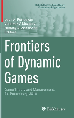 Frontiers of Dynamic Games: Game Theory and Management, St. Petersburg, 2018 - Petrosyan, Leon A (Editor), and Mazalov, Vladimir V (Editor), and Zenkevich, Nikolay A (Editor)