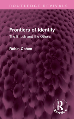 Frontiers of Identity: The British and the Others - Cohen, Robin