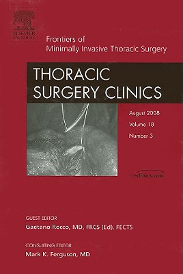 Frontiers of Minimally Invasive Thoracic Surgery, an Issue of Thoracic Surgery Clinics: Volume 18-3 - Rocco, Gaetano