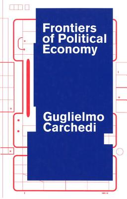 Frontiers of Political Economy - Carchedi, Guglielmo
