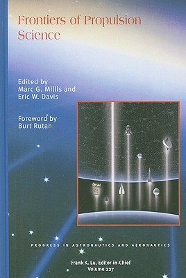 Frontiers of Propulsion Science - Millis, Marc G (Editor), and Davis, Eric W (Editor), and Rutan, Burt (Foreword by)