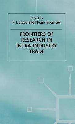 Frontiers of Research in Intra-Industry Trade - Lloyd, P (Editor), and Lee, H (Editor)