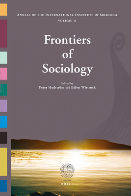 Frontiers of Sociology: The Annals of the International Institute of Sociology - Volume 11 - Hedstrm, Peter (Editor), and Wittrock, Bjrn (Editor)