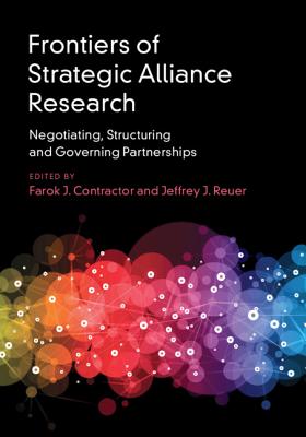 Frontiers of Strategic Alliance Research: Negotiating, Structuring and Governing Partnerships - Contractor, Farok J. (Editor), and Reuer, Jeffrey J. (Editor)