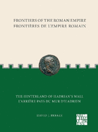 Frontiers of the Roman Empire: The Hinterland of Hadrians Wall: Fronti?res de l'Empire Romain: L'arri?re-pays du mur d'Hadrien